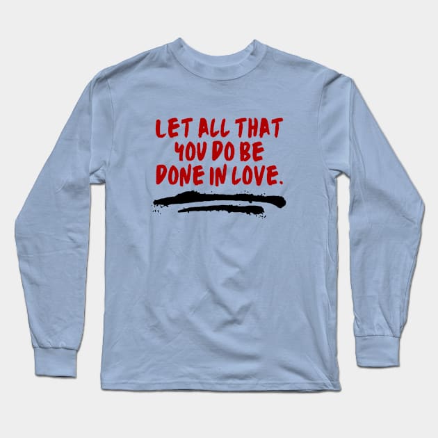 Let All That You Do Be Done In Love Long Sleeve T-Shirt by All Things Gospel